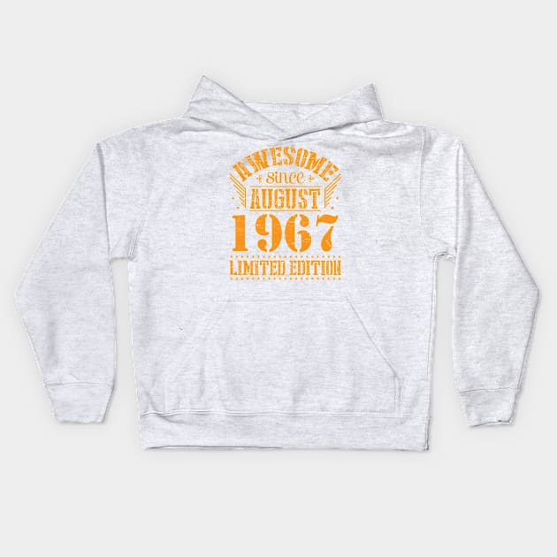 Awesome Since August 1967 Limited Edition Happy Birthday 53 Years Old To Me And You Papa Dad Son Kids Hoodie by Cowan79